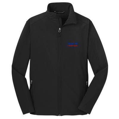 If Youve Got Something To Say Say It To My Face Kamala Harris President Debate Core Soft Shell Jacket