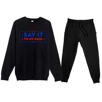 If Youve Got Something To Say Say It To My Face Kamala Harris President Debate Premium Crewneck Sweatsuit Set