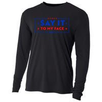 If Youve Got Something To Say Say It To My Face Kamala Harris President Debate Cooling Performance Long Sleeve Crew