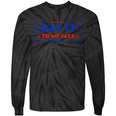 If Youve Got Something To Say Say It To My Face Kamala Harris President Debate Tie-Dye Long Sleeve Shirt