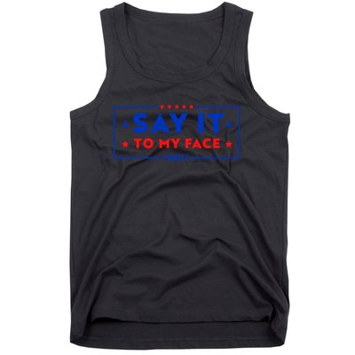 If Youve Got Something To Say Say It To My Face Kamala Harris President Debate Tank Top