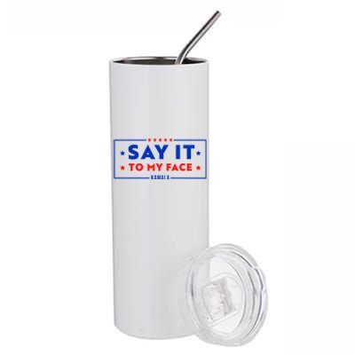 If Youve Got Something To Say Say It To My Face Kamala Harris President Debate Stainless Steel Tumbler