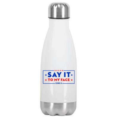 If Youve Got Something To Say Say It To My Face Kamala Harris President Debate Stainless Steel Insulated Water Bottle