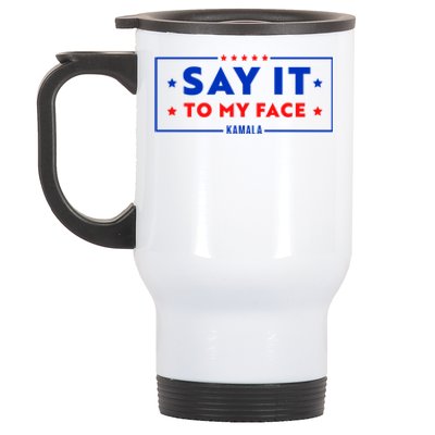 If Youve Got Something To Say Say It To My Face Kamala Harris President Debate Stainless Steel Travel Mug