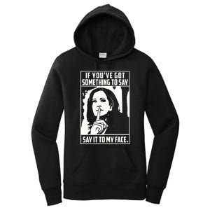 If You’Ve Got Something To Say Say It To My Face Harris 2024 Women's Pullover Hoodie