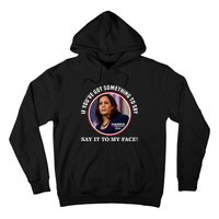 If You’Ve Got Something To Say Say It To My Face Harris 2024 Hoodie