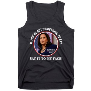 If You’Ve Got Something To Say Say It To My Face Harris 2024 Tank Top