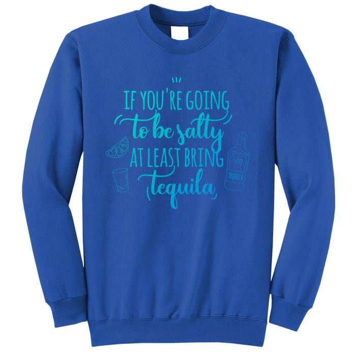 If You’Re Going To Be Salty Bring Tequila Cinco De Mayo Gift Sweatshirt