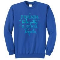 If You’Re Going To Be Salty Bring Tequila Cinco De Mayo Gift Tall Sweatshirt