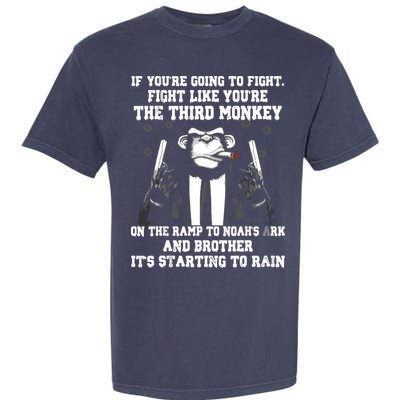 If Youre Going To Fight Fight Like Third Monkey Garment-Dyed Heavyweight T-Shirt