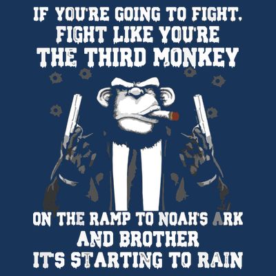 If Youre Going To Fight Fight Like Third Monkey T-Shirt
