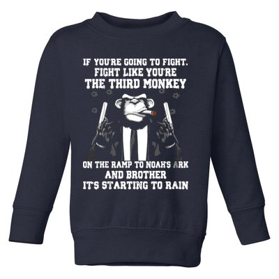 If Youre Going To Fight Fight Like Third Monkey Toddler Sweatshirt