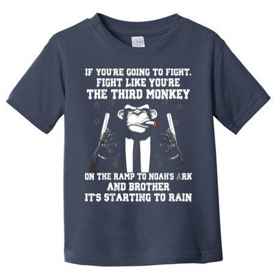 If Youre Going To Fight Fight Like Third Monkey Toddler T-Shirt