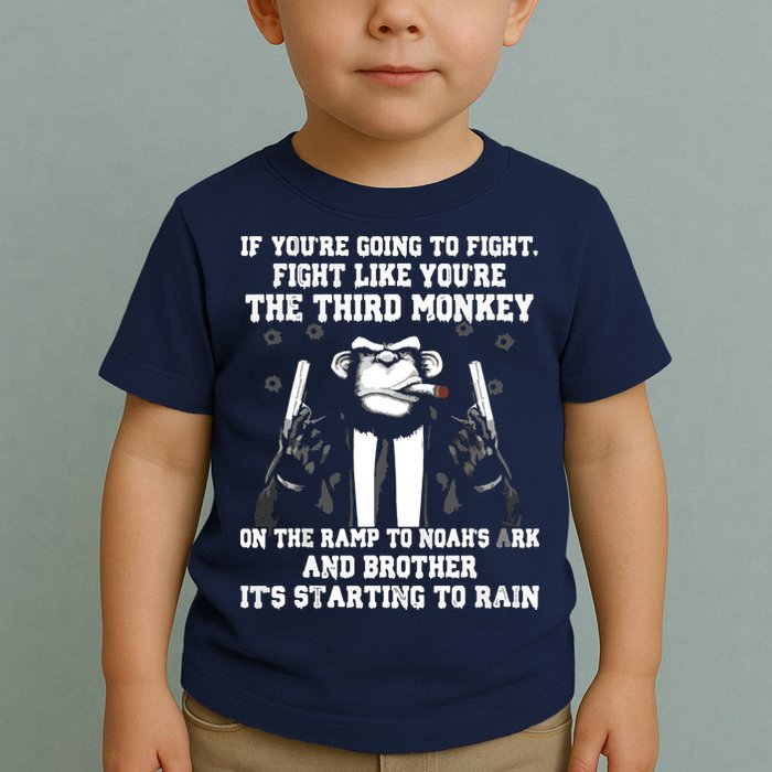 If Youre Going To Fight Fight Like Third Monkey Toddler T-Shirt