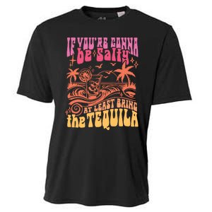 If Youre Gonna Be Salty At Least Bring Tequila The On Back Cooling Performance Crew T-Shirt