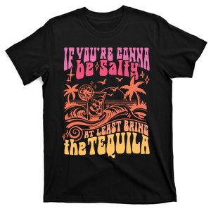 If Youre Gonna Be Salty At Least Bring Tequila The On Back T-Shirt