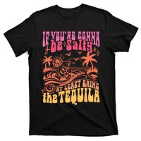 If Youre Gonna Be Salty At Least Bring Tequila The On Back T-Shirt