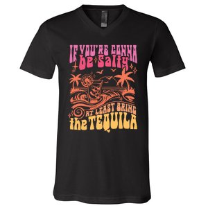 If Youre Gonna Be Salty At Least Bring Tequila The On Back V-Neck T-Shirt