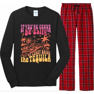 If Youre Gonna Be Salty At Least Bring Tequila The On Back Long Sleeve Pajama Set