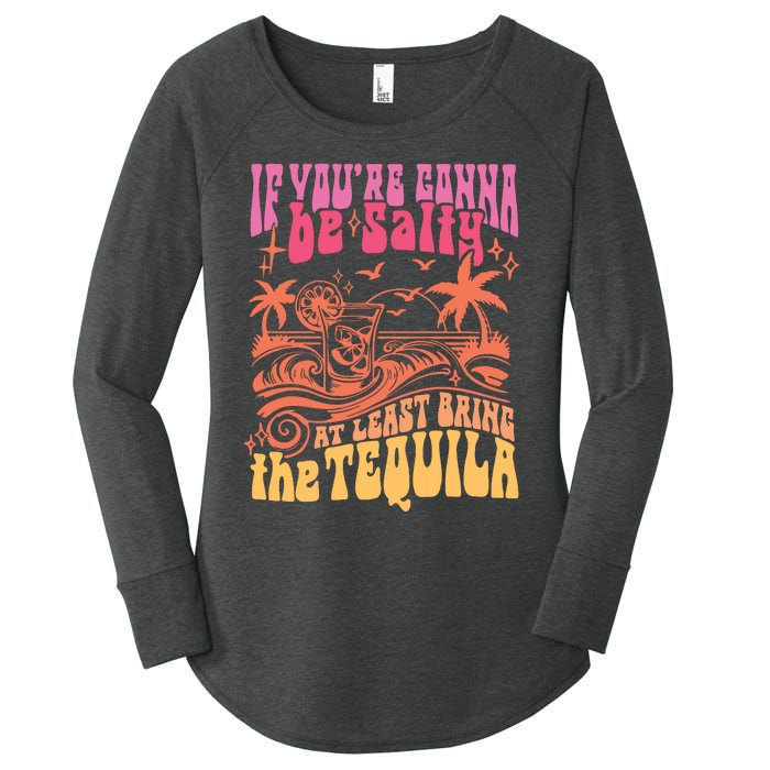 If Youre Gonna Be Salty At Least Bring Tequila The On Back Women's Perfect Tri Tunic Long Sleeve Shirt