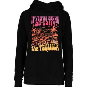 If Youre Gonna Be Salty At Least Bring Tequila The On Back Womens Funnel Neck Pullover Hood