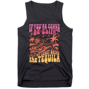 If Youre Gonna Be Salty At Least Bring Tequila The On Back Tank Top