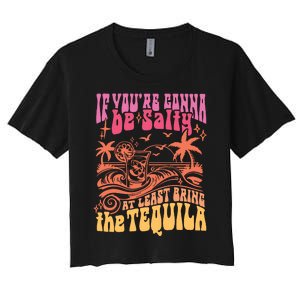 If Youre Gonna Be Salty At Least Bring Tequila The On Back Women's Crop Top Tee