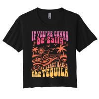 If Youre Gonna Be Salty At Least Bring Tequila The On Back Women's Crop Top Tee