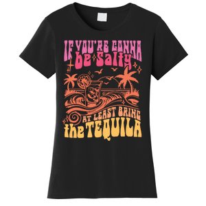 If Youre Gonna Be Salty At Least Bring Tequila The On Back Women's T-Shirt