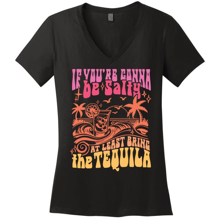 If Youre Gonna Be Salty At Least Bring Tequila The On Back Women's V-Neck T-Shirt