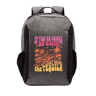 If Youre Gonna Be Salty At Least Bring Tequila The On Back Vector Backpack