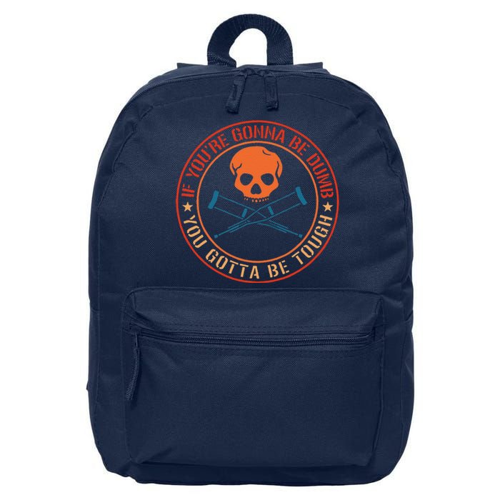 If YouRe Gonna Be Dumb You Gotta Be Tough 16 in Basic Backpack