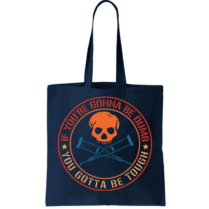 If YouRe Gonna Be Dumb You Gotta Be Tough Tote Bag