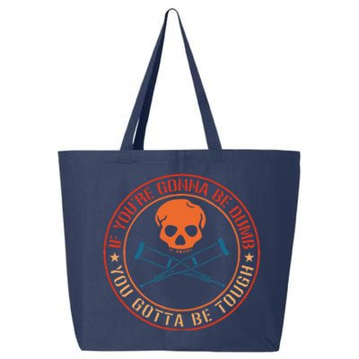 If YouRe Gonna Be Dumb You Gotta Be Tough 25L Jumbo Tote