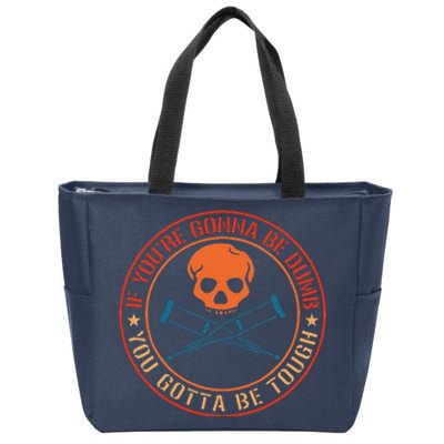 If YouRe Gonna Be Dumb You Gotta Be Tough Zip Tote Bag