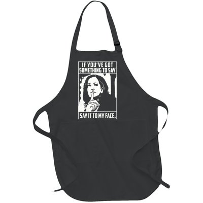 If You’Ve Got Something To Say Say It To My Face Harris 2024 Full-Length Apron With Pockets