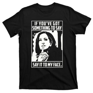 If You’Ve Got Something To Say Say It To My Face Harris 2024 T-Shirt