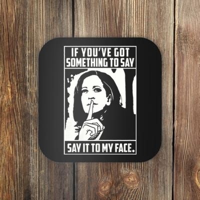 If You’Ve Got Something To Say Say It To My Face Harris 2024 Coaster