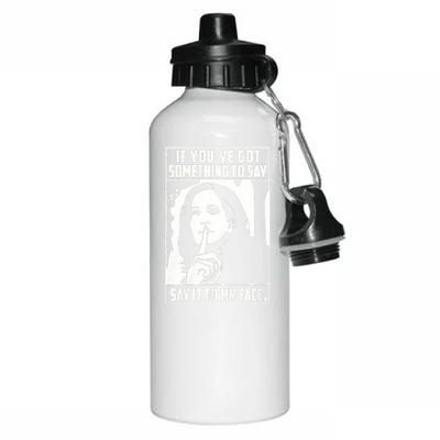 If You’Ve Got Something To Say Say It To My Face Harris 2024 Aluminum Water Bottle