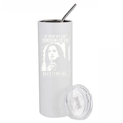 If You’Ve Got Something To Say Say It To My Face Harris 2024 Stainless Steel Tumbler