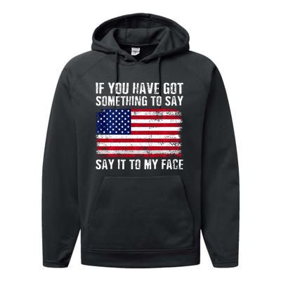 If You’Ve Got Something To Say Say It To My Face Election Performance Fleece Hoodie