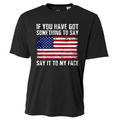 If You’Ve Got Something To Say Say It To My Face Election Cooling Performance Crew T-Shirt