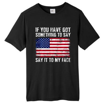 If You’Ve Got Something To Say Say It To My Face Election Tall Fusion ChromaSoft Performance T-Shirt