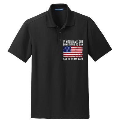 If You’Ve Got Something To Say Say It To My Face Election Dry Zone Grid Polo