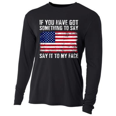 If You’Ve Got Something To Say Say It To My Face Election Cooling Performance Long Sleeve Crew