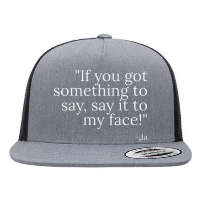 If YouVe Got Something To Say It To My Face Kamala Harris Flat Bill Trucker Hat