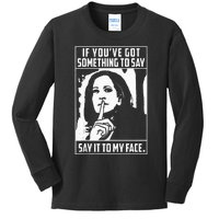 If You’Ve Got Something To Say Say It To My Face Harris 2024 Kids Long Sleeve Shirt