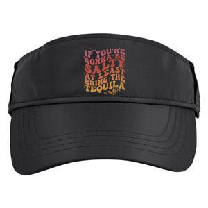 If YouRe Gonna Be Salty At Least Bring The Tequila Adult Drive Performance Visor