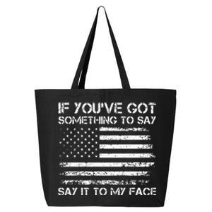 If You’Ve Got Something To Say Say It To My Face Voting 25L Jumbo Tote