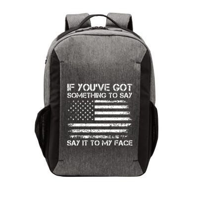 If You’Ve Got Something To Say Say It To My Face Voting Vector Backpack